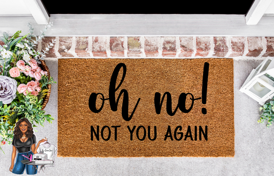 "Oh No! Not You Again" Doormat