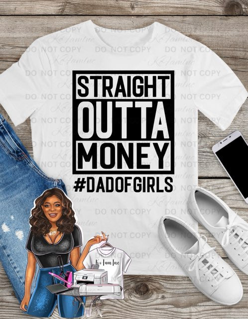 Straight Outta Money T-Shirt – #DadOfGirls Edition