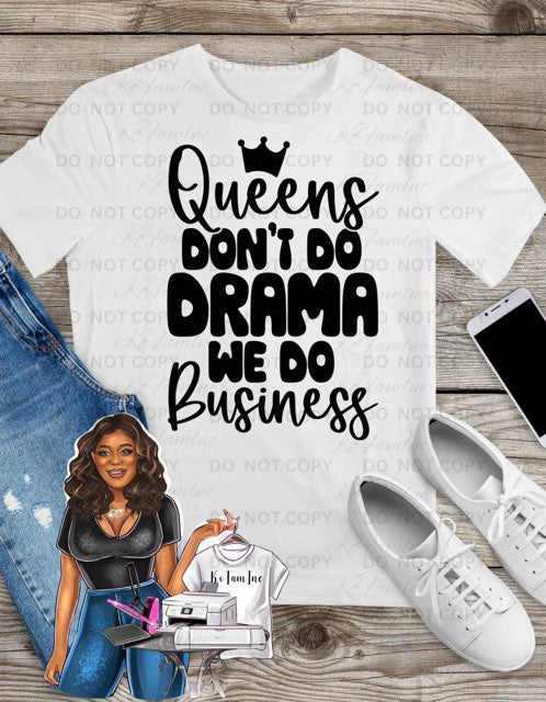 Queens Don’t Do Drama, We Do Business – Empowerment T-Shirt